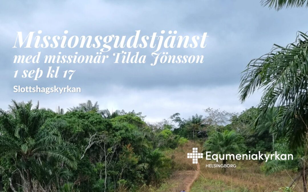 Missionsgudstjänst med missionär Tilda Jönsson – 1 sep kl 17 – Slottshagskyrkan